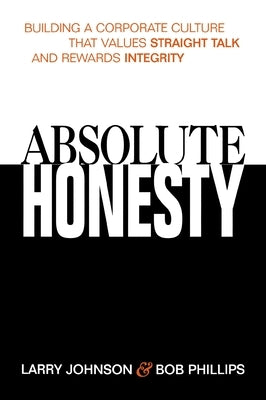 Absolute Honesty: Building a Corporate Culture That Values Straight Talk and Rewards Integrity - Paperback | Diverse Reads
