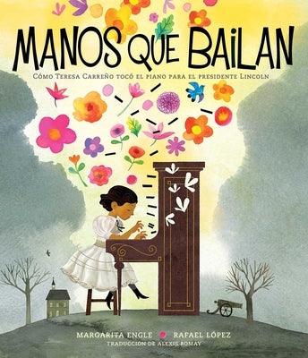 Manos Que Bailan (Dancing Hands): Cómo Teresa Carreño Tocó El Piano Para El Presidente Lincoln - Hardcover | Diverse Reads