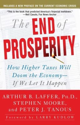 The End of Prosperity: How Higher Taxes Will Doom the Economy--If We Let It Happen - Paperback | Diverse Reads