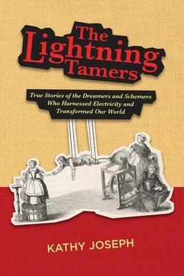 The Lightning Tamers: True Stories of the Dreamers and Schemers Who Harnessed Electricity and Transformed Our World - Paperback | Diverse Reads