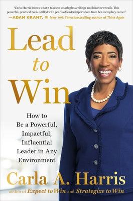 Lead to Win: How to Be a Powerful, Impactful, Influential Leader in Any Environment - Hardcover | Diverse Reads