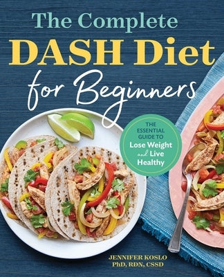 The Complete DASH Diet for Beginners: The Essential Guide to Lose Weight and Live Healthy - Paperback | Diverse Reads