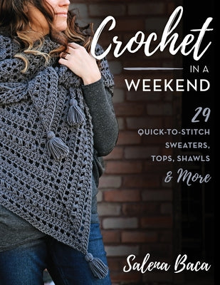 Crochet in a Weekend: 29 Quick-to-Stitch Sweaters, Tops, Shawls & More - Paperback | Diverse Reads