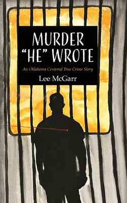 Murder He Wrote: An Oklahoma Centered True Crime Story - Hardcover | Diverse Reads