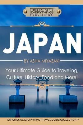 Japan: Your Ultimate Guide to Travel, Culture, History, Food and More!: Experience Everything Travel Guide CollectionTM - Paperback | Diverse Reads