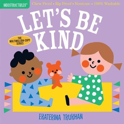 Indestructibles: Let's Be Kind (a First Book of Manners): Chew Proof - Rip Proof - Nontoxic - 100% Washable (Book for Babies, Newborn Books, Safe to C - Paperback | Diverse Reads