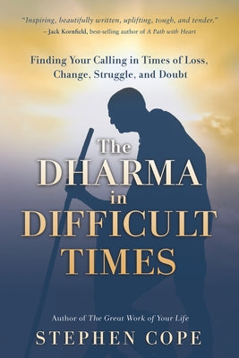 The Dharma in Difficult Times: Finding Your Calling in Times of Loss, Change, Struggle, and Doubt - Paperback | Diverse Reads