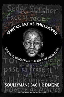 African Art as Philosophy: Senghor, Bergson, and the Idea of Negritude - Paperback |  Diverse Reads