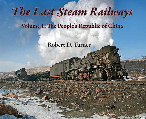 The Last Steam Railways: Volume 1: The People's Republic of China - Hardcover | Diverse Reads