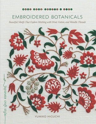 Embroidered Botanicals: Beautiful Motifs That Explore Stitching with Wool, Cotton, and Metallic Threads - Paperback | Diverse Reads