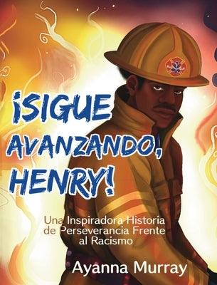 ¡Sigue Avanzando, Henry!: Una Inspiradora Historia de Perseverancia Frente al Racismo - Hardcover | Diverse Reads