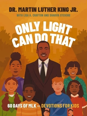 Only Light Can Do That: 60 Days of Mlk - Devotions for Kids - Hardcover | Diverse Reads