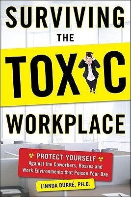 Surviving the Toxic Workplace: Protect Yourself Against Coworkers, Bosses, and Work Environments That Poison Your Day - Paperback | Diverse Reads