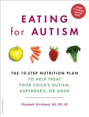 Eating for Autism: The 10-Step Nutrition Plan to Help Treat Your Child's Autism, Asperger's, or ADHD - Paperback | Diverse Reads
