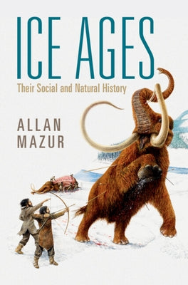 Ice Ages: Their Social and Natural History - Hardcover | Diverse Reads