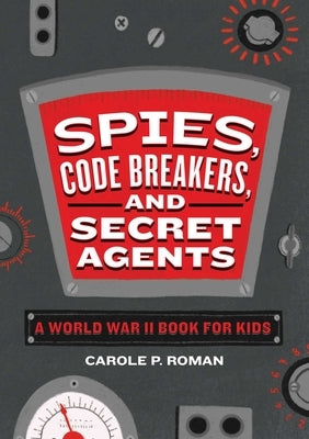 Spies, Code Breakers, and Secret Agents: A World War II Book for Kids - Paperback | Diverse Reads
