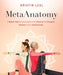 MetaAnatomy: A Modern Yogi's Practical Guide to the Physical and Energetic Anatomy of Your Amazing Body - Paperback | Diverse Reads