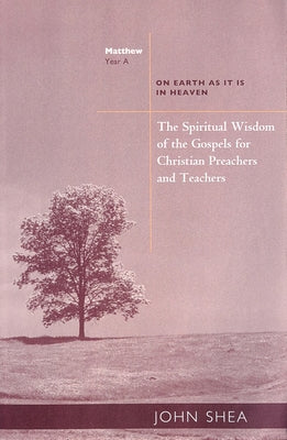 Spiritual Wisdom of the Gospels for Christian Preachers and Teachers: On Earth as It Is in Heaven Year A - Paperback | Diverse Reads
