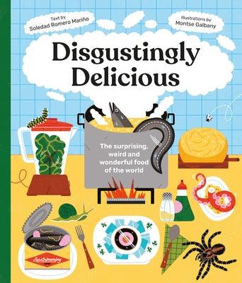 Disgustingly Delicious: The Surprising, Weird and Wonderful Food of the World - Hardcover | Diverse Reads