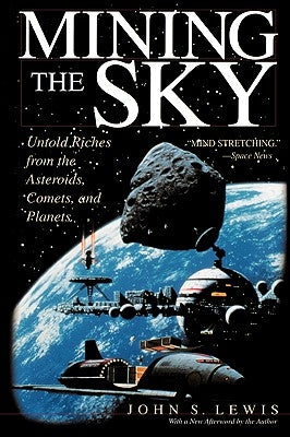 Mining the Sky: Untold Riches From The Asteroids, Comets, And Planets - Paperback | Diverse Reads