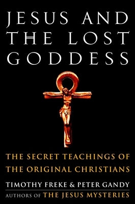 Jesus and the Lost Goddess: The Secret Teachings of the Original Christians - Paperback | Diverse Reads