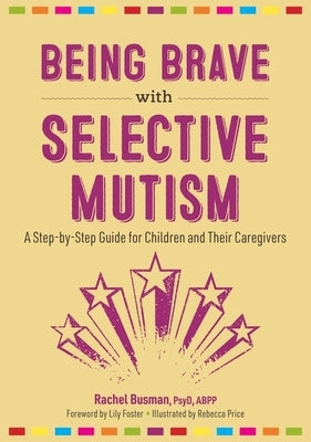 Being Brave with Selective Mutism: A Step-by-Step Guide for Children and Their Caregivers - Paperback | Diverse Reads