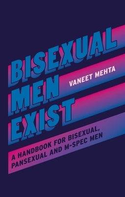 Bisexual Men Exist: A Handbook for Bisexual, Pansexual and M-Spec Men - Paperback | Diverse Reads