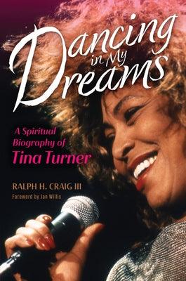 Dancing in My Dreams: A Spiritual Biography of Tina Turner - Hardcover | Diverse Reads