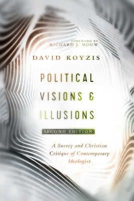 Political Visions & Illusions: A Survey & Christian Critique of Contemporary Ideologies - Paperback | Diverse Reads