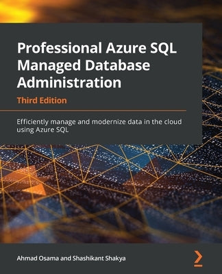 Professional Azure SQL Managed Database Administration - Third Edition: Efficiently manage and modernize data in the cloud using Azure SQL - Paperback | Diverse Reads