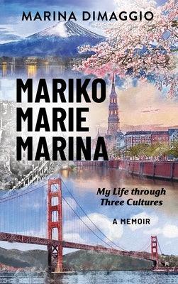 Mariko Marie Marina: My Life through Three Cultures A Memoir - Hardcover | Diverse Reads