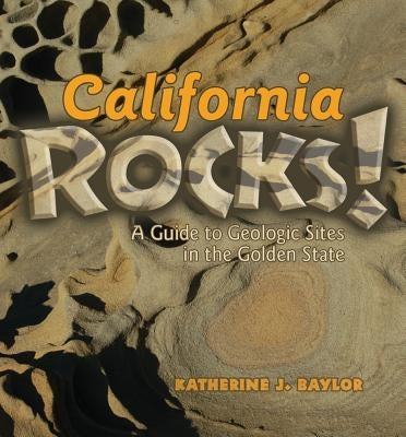 California Rocks!: A Guide to Geologic Sites in the Golden State - Paperback | Diverse Reads