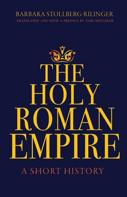 The Holy Roman Empire: A Short History - Hardcover | Diverse Reads