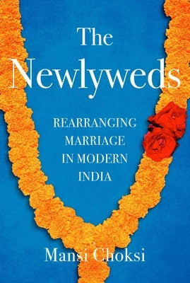 The Newlyweds: Rearranging Marriage in Modern India - Hardcover | Diverse Reads
