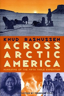 Across Arctic America: Narrative of the Fifth Thule Expedition - Paperback | Diverse Reads