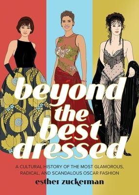 Beyond the Best Dressed: A Cultural History of the Most Glamorous, Radical, and Scandalous Oscar Fashion - Hardcover | Diverse Reads