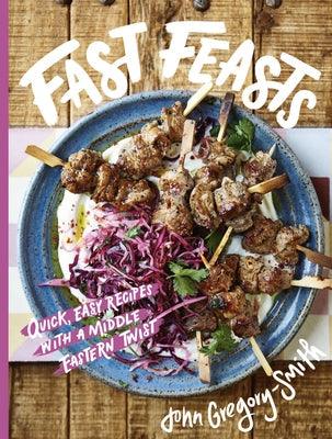 Fast Feasts: Quick, Easy Recipes with a Middle-Eastern Twist - Hardcover