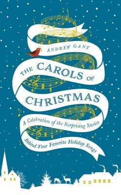 The Carols of Christmas: A Celebration of the Surprising Stories Behind Your Favorite Holiday Songs - Hardcover | Diverse Reads