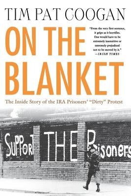 On the Blanket: The Inside Story of the IRA Prisoners' "Dirty" Protest - Paperback | Diverse Reads
