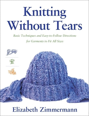 Knitting Without Tears: Basic Techniques and Easy-to-Follow Directions for Garments to Fit All Sizes - Paperback | Diverse Reads