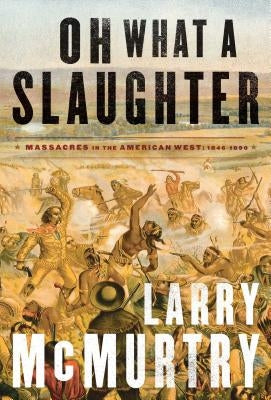 Oh What a Slaughter: Massacres in the American West, 1846-1890 - Paperback | Diverse Reads