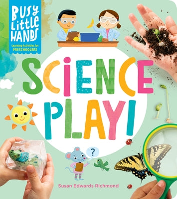 Busy Little Hands: Science Play!: Learning Activities for Preschoolers - Hardcover | Diverse Reads