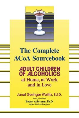 The Complete ACOA Sourcebook: Adult Children of Alcoholics at Home, at Work and in Love - Paperback | Diverse Reads