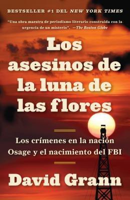 Los Asesinos de la Luna de Las Flores / Killers of the Flower Moon: Los Crímenes En La Nación Osage Y El Nacimiento del FBI - Paperback