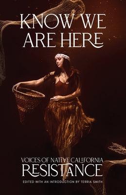 Know We Are Here: Voices of Native California Resistance - Paperback | Diverse Reads