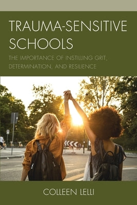 Trauma-Sensitive Schools: The Importance of Instilling Grit, Determination, and Resilience - Paperback | Diverse Reads
