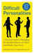 Difficult Personalities: A Practical Guide to Managing the Hurtful Behavior of Others (and Maybe Your Own) - Paperback | Diverse Reads