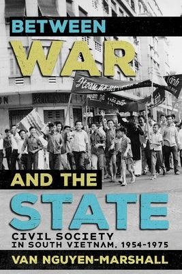 Between War and the State: Civil Society in South Vietnam, 1954-1975 - Paperback | Diverse Reads