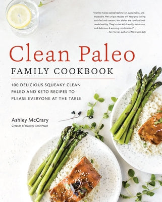 Clean Paleo Family Cookbook: 100 Delicious Squeaky Clean Paleo and Keto Recipes to Please Everyone at the Table - Paperback | Diverse Reads