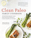 Clean Paleo Family Cookbook: 100 Delicious Squeaky Clean Paleo and Keto Recipes to Please Everyone at the Table - Paperback | Diverse Reads